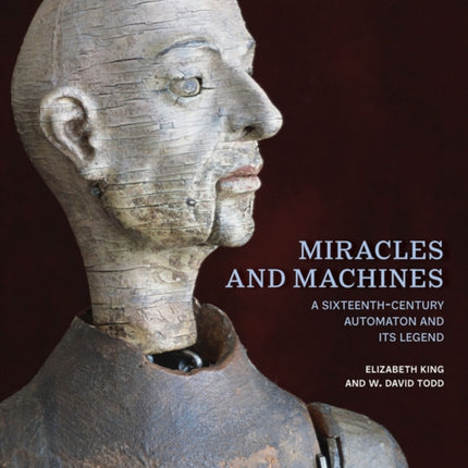 Miracles and Machines: A Sixteenth-Century Automaton and Its Legend