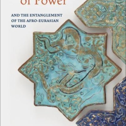 Persian Cultures of Power and the Entanglement of the Afro-Eurasian World