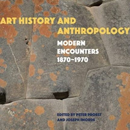 Art History and Anthropology: Modern Encounters, 1870–1970