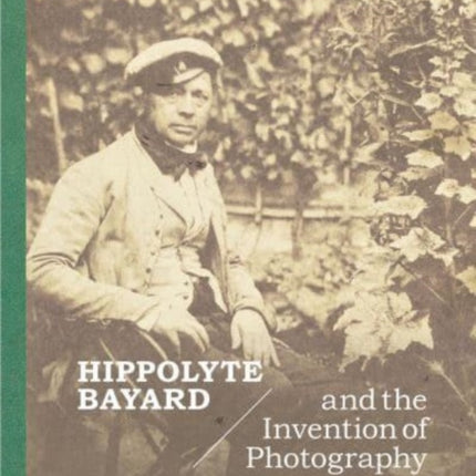 Hippolyte Bayard and the Invention of Photography
