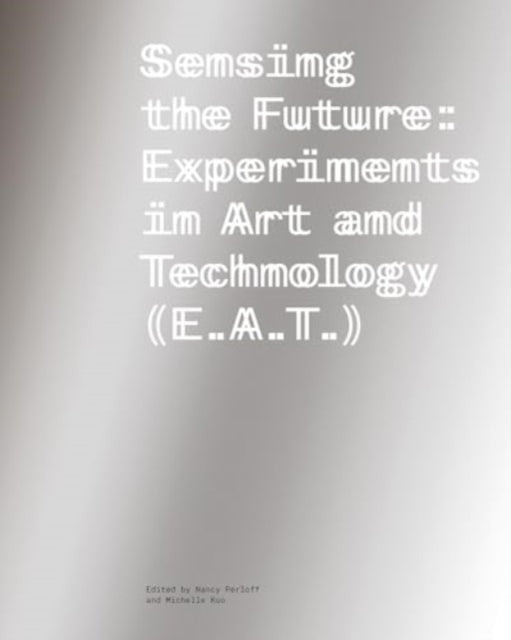 Sensing the Future  Experiments in Art and Technology E.A.T.