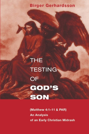 The Testing of God's Son: Matt. 4:1-11 & Par, an Analysis of an Early Christian Midrash