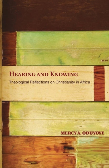 Hearing and Knowing: Theological Reflections on Christianity in Africa (Limited)