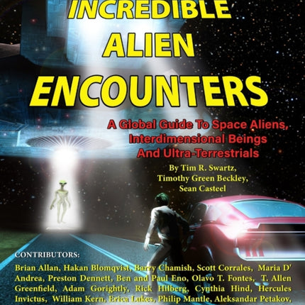 Tim R. Swartz's Big Book of Incredible Alien Encounters: A Global Guide to Space Aliens, Interdimensional Beings And Ultra-Terrestrials
