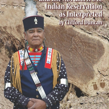 Petroglyphs of Western Colorado and the Northern Ute Indian Reservation as Interpreted by Clifford Duncan: Transactions, American Philosophical Society (Vol. 105, Part 5)
