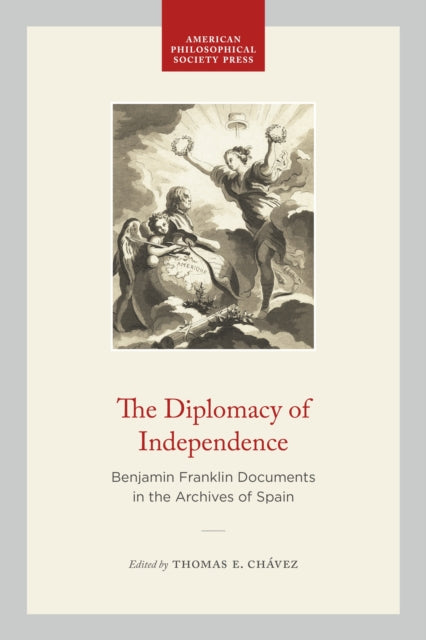 The Diplomacy of Independence  Benjamin Franklin Documents in the Archives of Spain