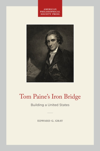 Tom Paines Iron Bridge  Building a United States