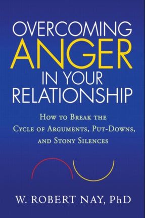 Overcoming Anger in Your Relationship: How to Break the Cycle of Arguments, Put-Downs, and Stony Silences