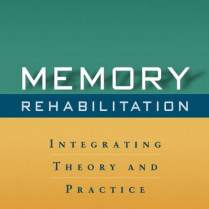 Memory Rehabilitation: Integrating Theory and Practice