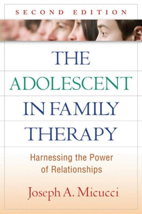 The Adolescent in Family Therapy: Harnessing the Power of Relationships