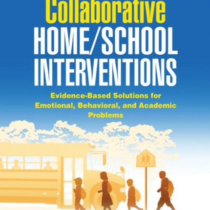 Collaborative Home/School Interventions: Evidence-Based Solutions for Emotional, Behavioral, and Academic Problems