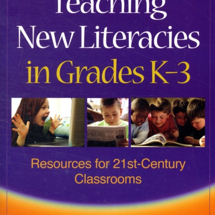 Teaching New Literacies in Grades K3 Resources for 21stCentury Classrooms Solving Problems in the Teaching of Literacy