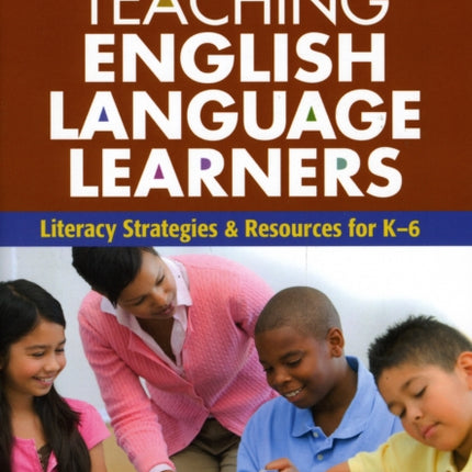 Teaching English Language Learners: Literacy Strategies and Resources for K-6