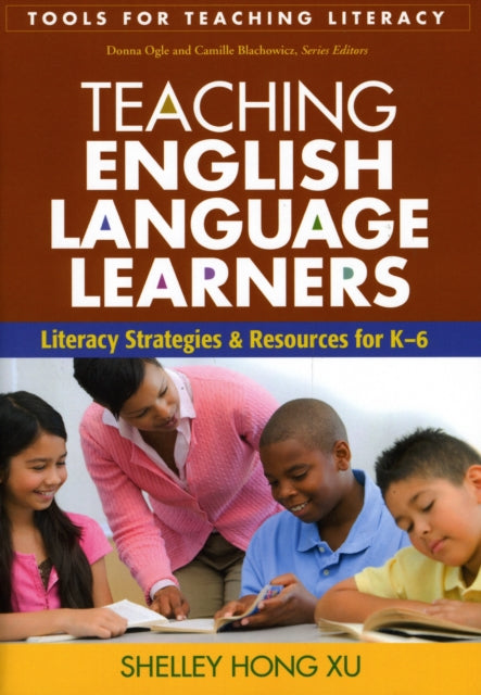 Teaching English Language Learners: Literacy Strategies and Resources for K-6