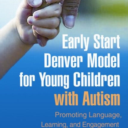 Early Start Denver Model for Young Children with Autism: Promoting Language, Learning, and Engagement