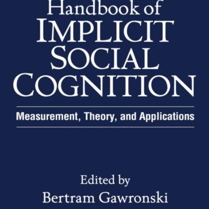 Handbook of Implicit Social Cognition: Measurement, Theory, and Applications