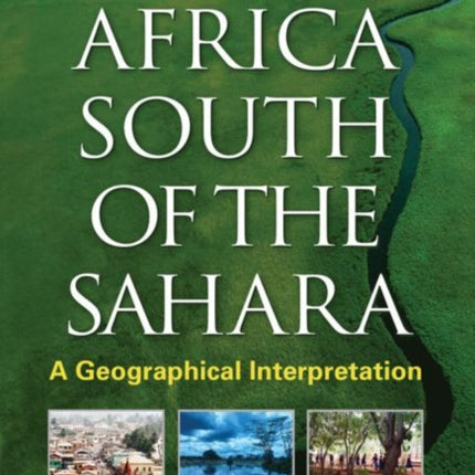 Africa South of the Sahara, Third Edition: A Geographical Interpretation