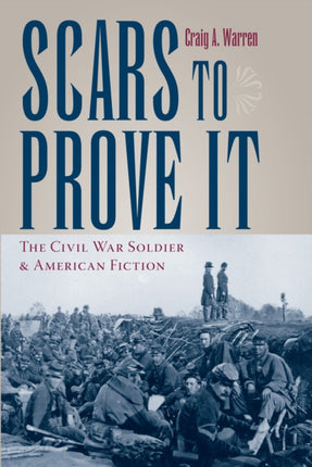 Scars to Prove it: The Civil War Soldier and American Fiction