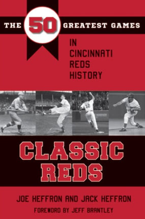 Classic Reds: The 50 Greatest Games in Cincinnati Red History