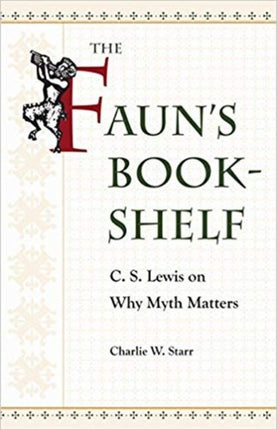 The Faun’s Bookshelf: C. S. Lewis on Why Myth