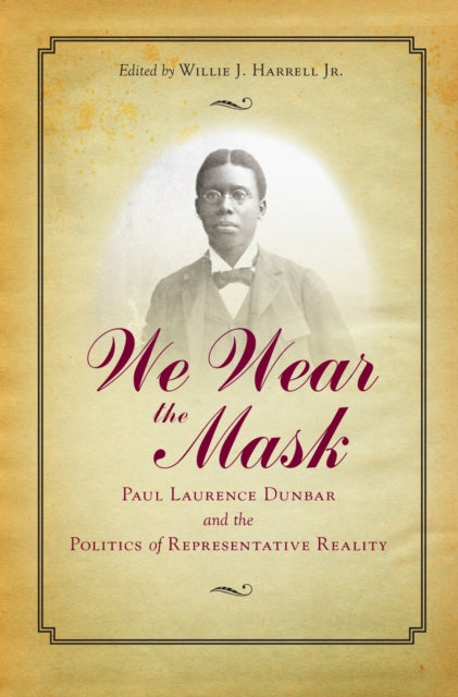 We Wear The Mask: Paul Laurence Dunbar and the Politics of Representative Reality