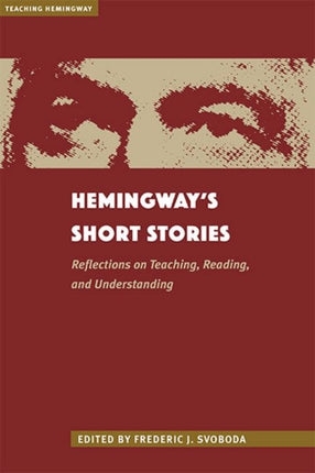 Hemingway's Short Stories: Reflections on Teaching, Reading, and Understanding