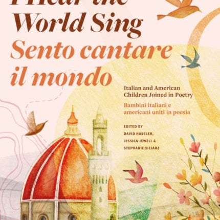 I Hear the World Sing (Sento cantare il mondo): Italian and American Children Joined in Poetry (Bambini italiani e americani uniti in poesia)