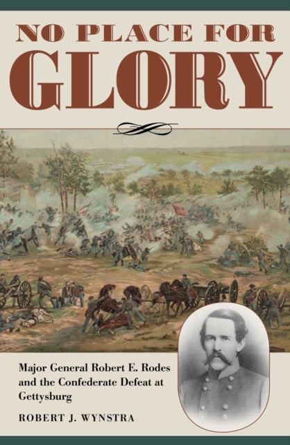No Place for Glory: Major General Robert E. Rodes