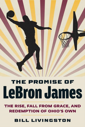 The Promise of LeBron James  The Rise Fall from