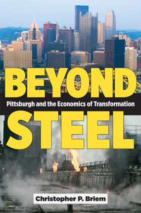 Beyond Steel  Pittsburgh and the Economics of Transformation