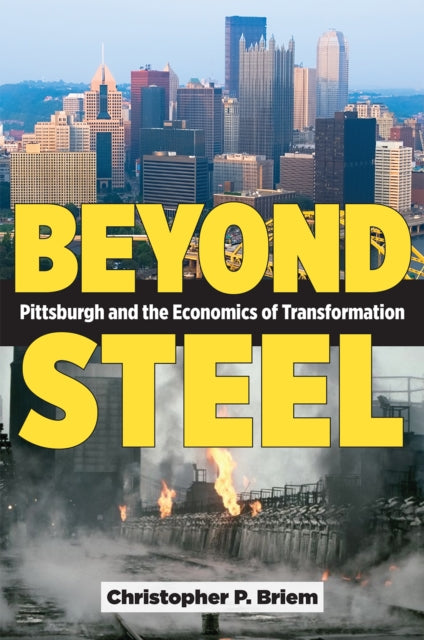 Beyond Steel  Pittsburgh and the Economics of Transformation