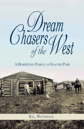 Dream Chasers of the West: A Homestead Family of