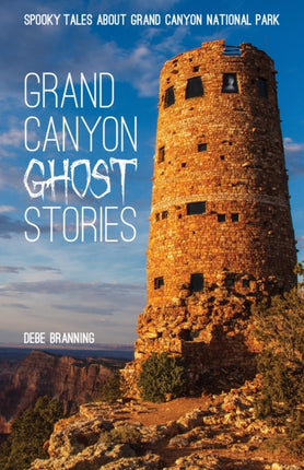 Grand Canyon Ghost Stories: Spooky Tales about