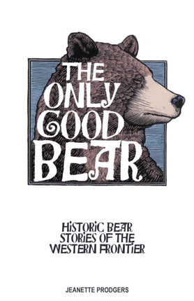 The Only Good Bear: Historic Bear Stories of the