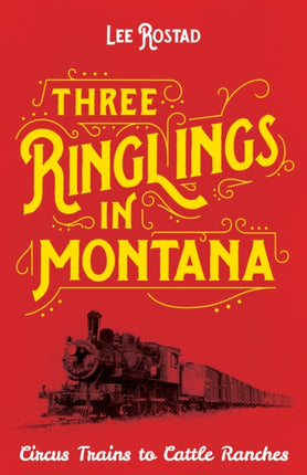 Three Ringlings in Montana: Circus Trains to