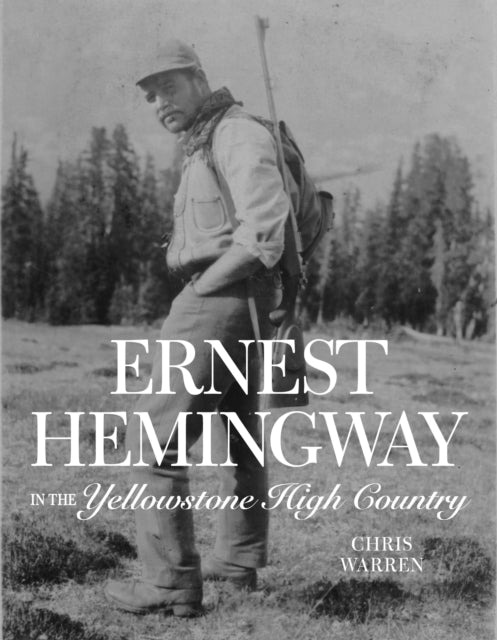 Ernest Hemingway in the Yellowstone High Country