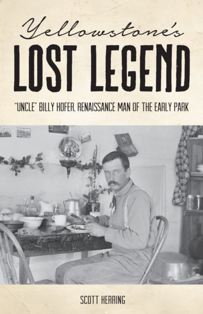 Yellowstones Lost Legend uncle Billy Hofer Renaissance Man of the Early Park