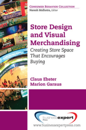 Store Design and Visual Merchandising Creating Store Space That Encourages Buying