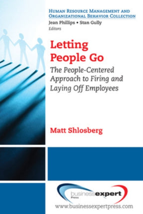 Letting People Go The PeopleCentered Approach to Firing and Laying Off Employees