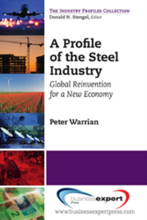 A Profile of the Steel Industry Global Reinvention for a New Economy
