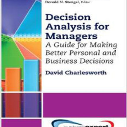 Decision Analysis for Managers A Guide for Better Professional and Personal Decision Making