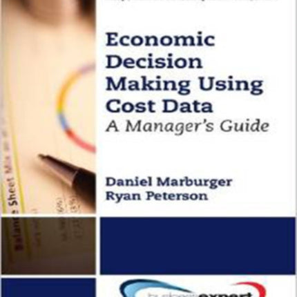 Economic Decision Making Using Cost Data A Guide for Managers