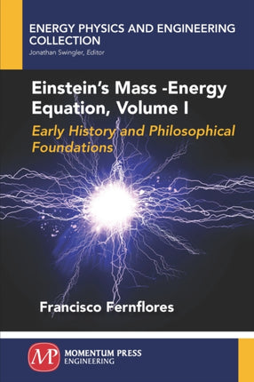 Einstein's Mass-Energy Equation, Volume I: Early History and Philosophical Foundations