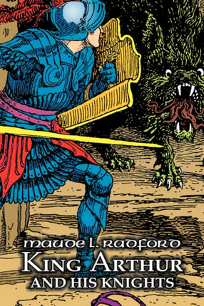 King Arthur and His Knights by Maude L. Radford, Fiction, Legends, Myths, & Fables - Arthurian