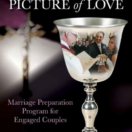 Picture of Love - Engaged Presenter's Guide Revised Edition: Marriage Preparation Program for Engaged Couples