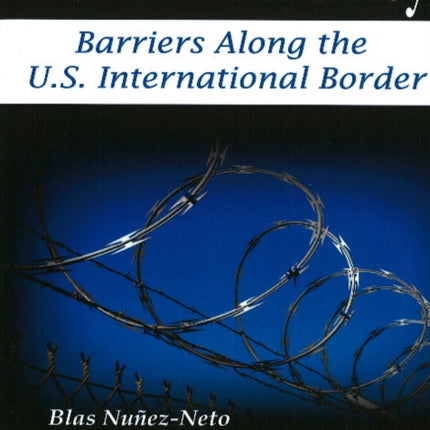 Border Security: Barriers Along the U.S. International Border