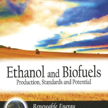 Ethanol & Biofuels: Production, Standards & Potential