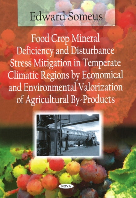 Food Crop Mineral Deficiency & Disturbance Stress Mitigation in Temperate Climatic Regions by Economical & Environmental Valorization of Agricultural By-Products