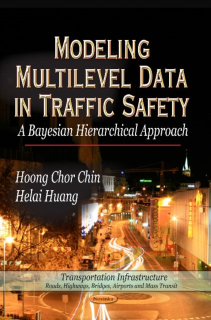 Modeling Multilevel Data in Traffic Safety: A Bayesian Hierarchical Approach