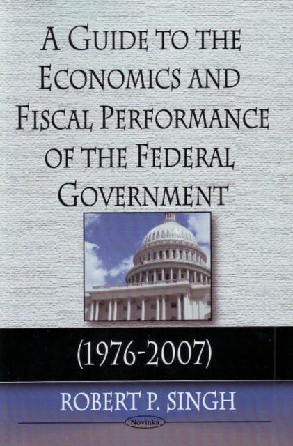 Guide to the Economics & Fiscal Performance of the Federal Government: 1976-2007